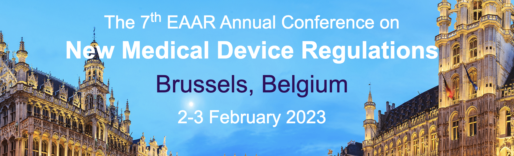 The 7th EAAR Annual Conference on New Medical Device Regulations, Brussels, Belgium, 2-3 February 2023